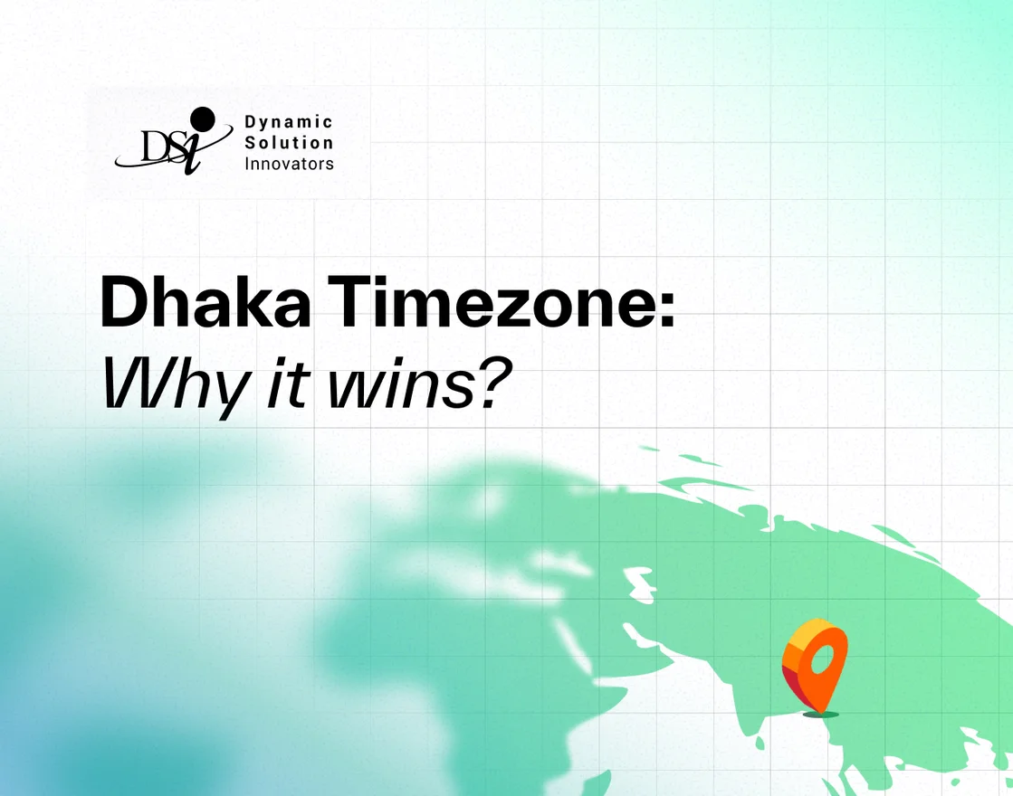 Why Dhaka's Time Zone Is an Underrated Advantage for US and European Engineering Teams